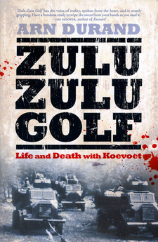 Zulu Zulu Golf. Life and Death with Koevoet, by Arn Durand