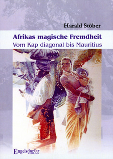 Afrikas magische Fremdheit. Vom Kap diagonal bis Mauritius, von Harald Stöber.