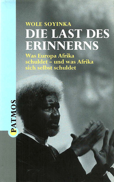 Die Last des Erinnerns: Was Europa Afrika schuldet und was Afrika sich selbst schuldet, von Wole Soyinka. Patmos Verlag. Ostfildern, 2001. ISBN 3491724449 / ISBN 3-491-72444-9