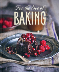 For the Love of Baking, by Sarah Dall. Random House Struik Lifestyle. Cape Town, South Africa 2014. ISBN 9781432302566 / ISBN 978-1-4323-0256-6