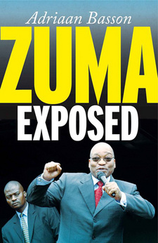 Zuma Exposed, by  Adriaan Basson. ISBN 9781868425389 / ISBN 978-1-86842-538-9