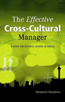 The Effective Cross-Cultural Manager, by Shepherd Shonhiwa.