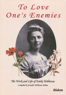 To Love One's Enemies. The work and life of Emily Hobhouse, by Jennifer Hobhouse Balme. ISBN 9783838203416 / ISBN 978-3-8382-0341-6