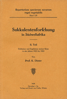 Sukkulentenforschung in Südwestafrika, II. Teil: Erlebnisse und Ergebnisse meiner Reise in den Jahren 1923 bis 1925, von Kurt Dinter.