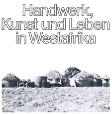 Handwerk, Kunst und Leben in Westafrika. Herausgeber: Niederrheinisches Museum Duisburg.