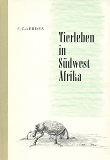 Tierleben in Südwestafrika, von Fritz Gaerdes. S.W.A. Wissenschaftliche Gesellschaft. Windhoek, Südwestafrika 1961.