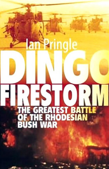 Dingo Firestorm. The greatest battle of the Rhodesian Bush War, by Ian Pringle. ISBN 9781770224285 / ISBN 978-1-77022-428-5