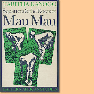 Squatters & the Roots of Mau Mau 1905-1963