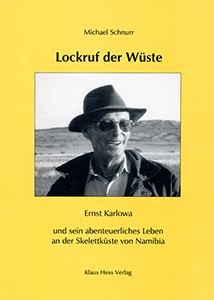 Lockruf der Wüste. Ernst Karlowa und sein abenteuerliches Leben an der Skelettküste von Namibia