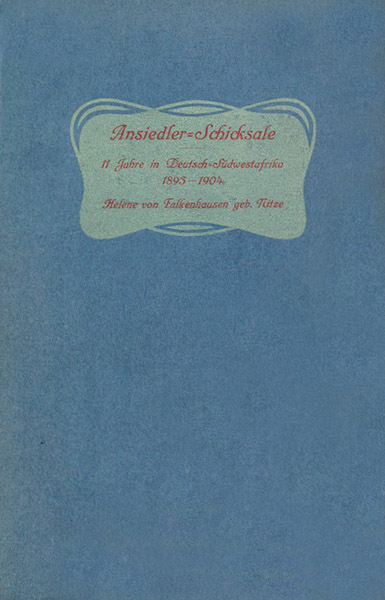 Ansiedler-Schicksale. Elf Jahre in Deutsch-Südwestafrika 1893 – 1904