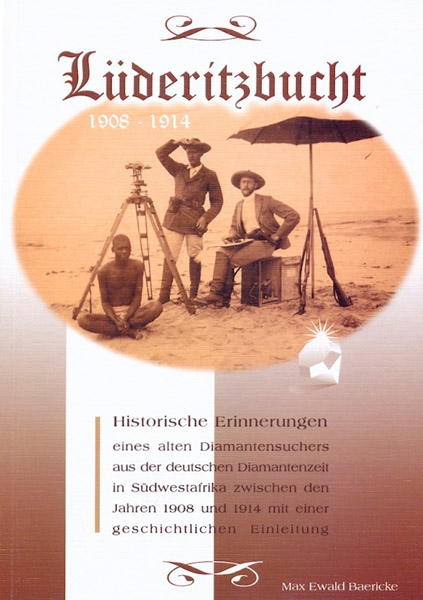 Lüderitzbucht 1908-1914. Historische Erinnerungen eines Diamantensuchers an die Zeit von 1908-1914 in Südwestafrika