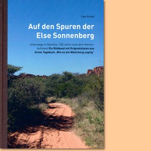 Auf den Spuren der Else Sonnenberg: Unterwegs in Namibia, 100 Jahre nach dem Herero-Aufstand