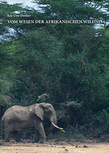 Vom Wesen der afrikanischen Wildnis. Auf der Fährte alter Elefantenbullen