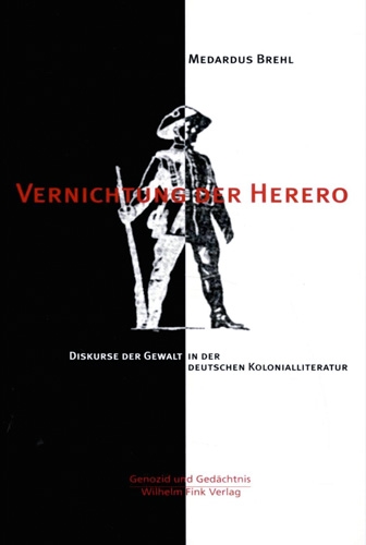 Vernichtung der Herero. Diskurse der Gewalt in der deutschen Kolonialliteratur