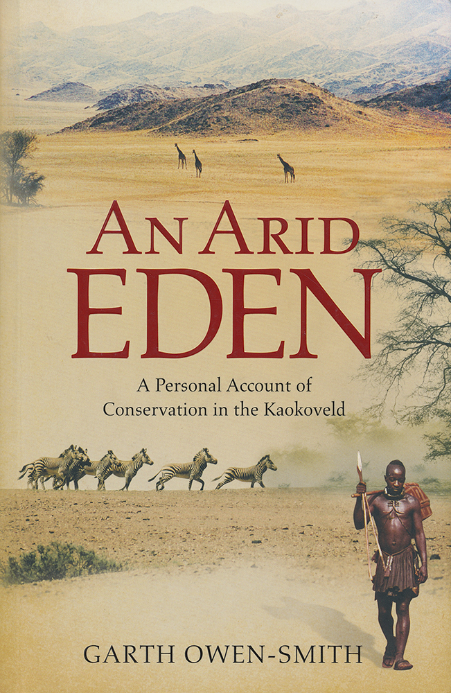 An Arid Eden: A Personal Account of Conservation in the Kaokoveld