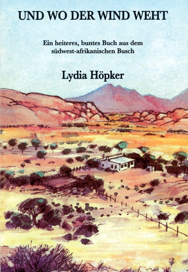 Und wo der Wind weht: Ein heiteres, buntes Buch aus dem südwest-afrikanischen Busch