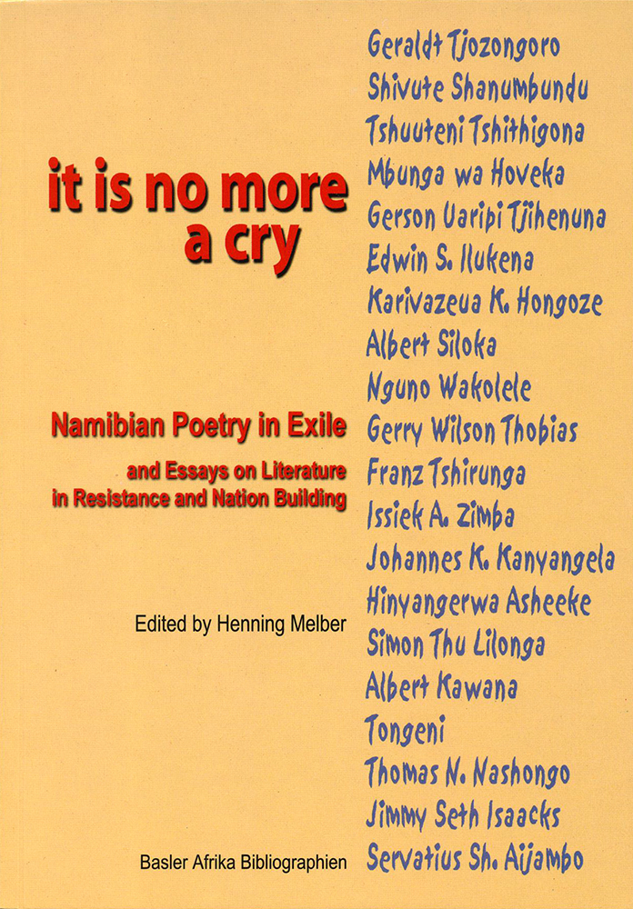 It is no more a cry. Namibian Poetry Exile Essays Literature Resistance Nation Building