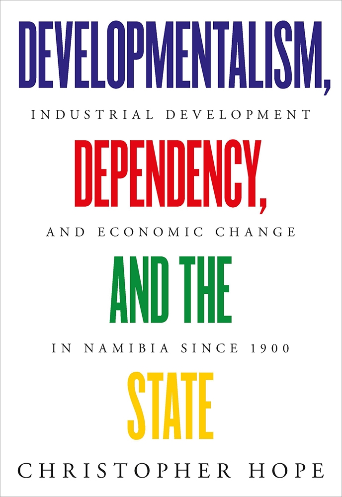 Developmentalism, Dependency, and the State: Industrial Development and Economic Change in Namibia since 1900