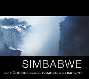Simbabwe: Eine Hörreise zwischen Sambesi und Limpopo. Hörbuch CD