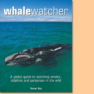 Whalewatcher. A global guide to watching whales, dolphins and porpoises in the wild