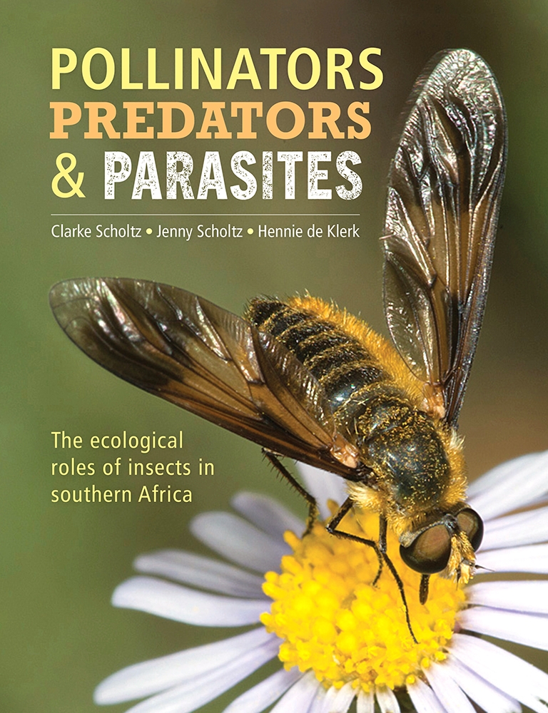 Pollinators, Predators & Parasites. The ecological roles of insects in southern Africa