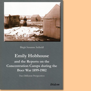 Emily Hobhouse and the Reports on the Concentration Camps during the Boer War 1899-1902