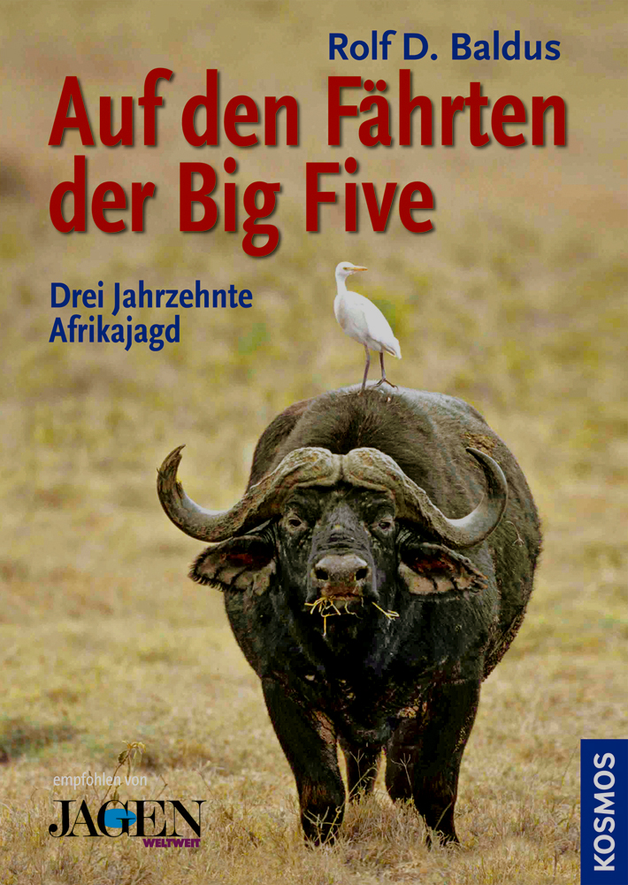 Auf den Fährten der Big Five: Drei Jahrzehnte Jagd in Afrika