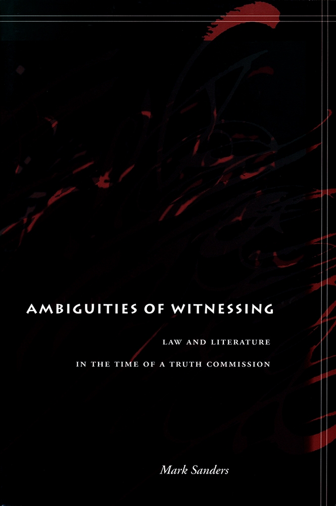 Ambiguities of witnessing - Law and literature in the time of a truth commission