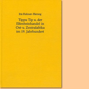 Tippu Tip und der Elfenbeinhandel in Ost- und Zentralafrika im 19. Jahrhundert