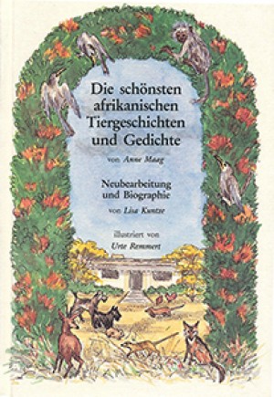 Die schönsten afrikanischen Tiergeschichten und Gedichte. Neubearbeitung und Biographie von Lisa Kuntze