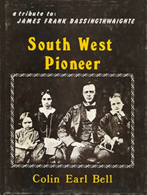 South West Pioneer. A memorial tribute to James Frank Bassingthwaighte, first permanent white settler in South West Africa