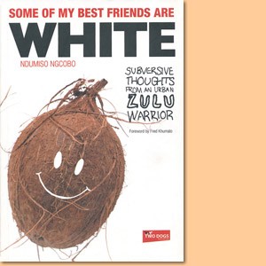 Some of My Best Friends are White: Subversive Thoughts from an Urban Zulu Warrior