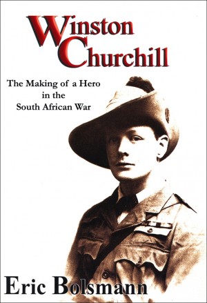 Winston Churchill. The Making of a Hero in the South African War