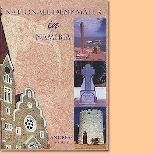 Nationale Denkmäler in Namibia. Ein Inventar der proklamierten nationalen Denkmäler in der Republik Namibia