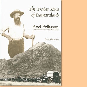 The Trader King of Damaraland Axel Eriksson