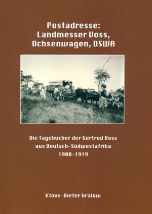 Postadresse: Landmesser Voss, Ochsenwagen, DSWA: Die Tagebücher der Gertrud Voss aus Deutsch-Südwestafrika 1908-1919