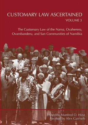 Customary Law Ascertained (Vol 3): The Customary Law of the Nama, Ovaherero, Ovambanderu, and San Communities of Namibia