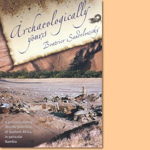 Archaeologically yours. A personal journey into the prehistory of Southern Africa/Namibia