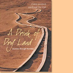A Drink of Dry Land. Journeys through Namibia