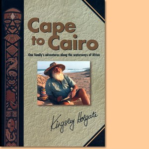 Cape to Cairo – One Family's Adventures along the Waterways of Africa