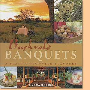 Bushveld Banquets. A feast of Lowveld flavours