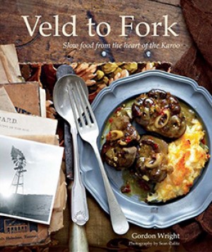 Veld to fork. Slow food from the heart of the Karoo