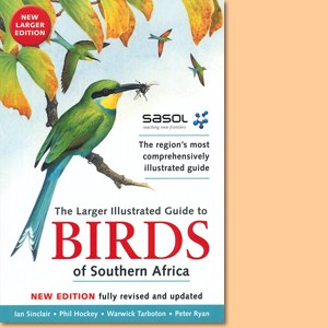 Sasol Larger Illustrated Guide to Birds of Southern Africa 