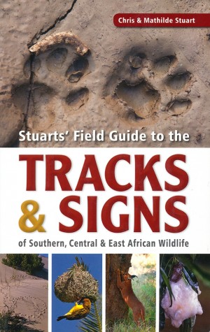 Stuarts' Field Guide to the Tracks & Signs of Southern, Central and East African Wildlife
