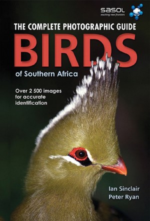 Complete Photographic Field Guide. Birds of Southern Africa