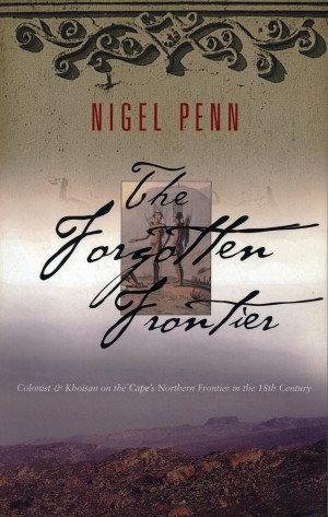 The Forgotten Frontier. Colonists & Khoisan on the Cape’s northern frontier in the 18th century