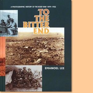To the bitter end. A photographic history of the Boer War 1899–1902
