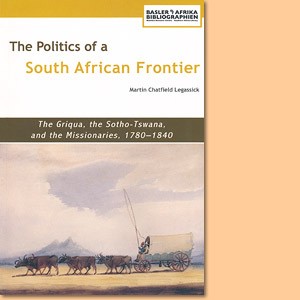 The Politics of a South African Frontier: The Griqua, the Sotho-Tswana and the Missionaries, 1780–1840
