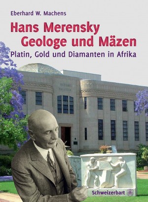 Hans Merensky. Geologe und Mäzen. Platin, Gold und Diamanten in Afrika 