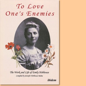 To Love One's Enemies. The work and life of Emily Hobhouse